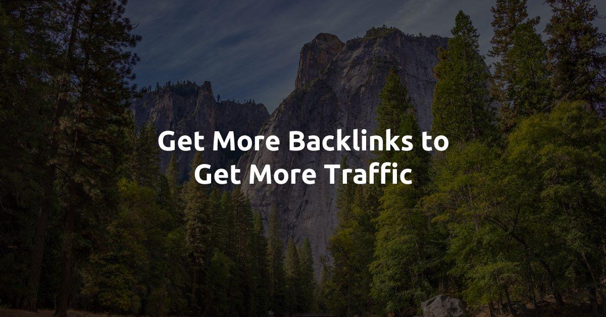 Get More Backlinks to Get More Traffic