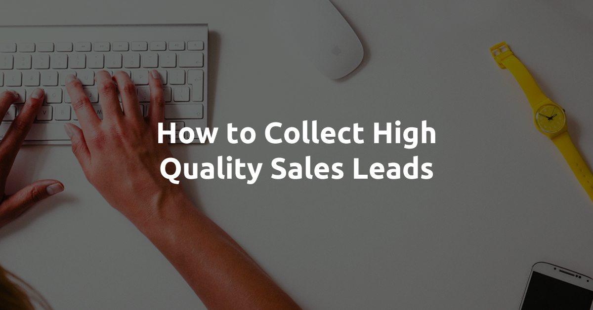 How to Collect High Quality Sales Leads