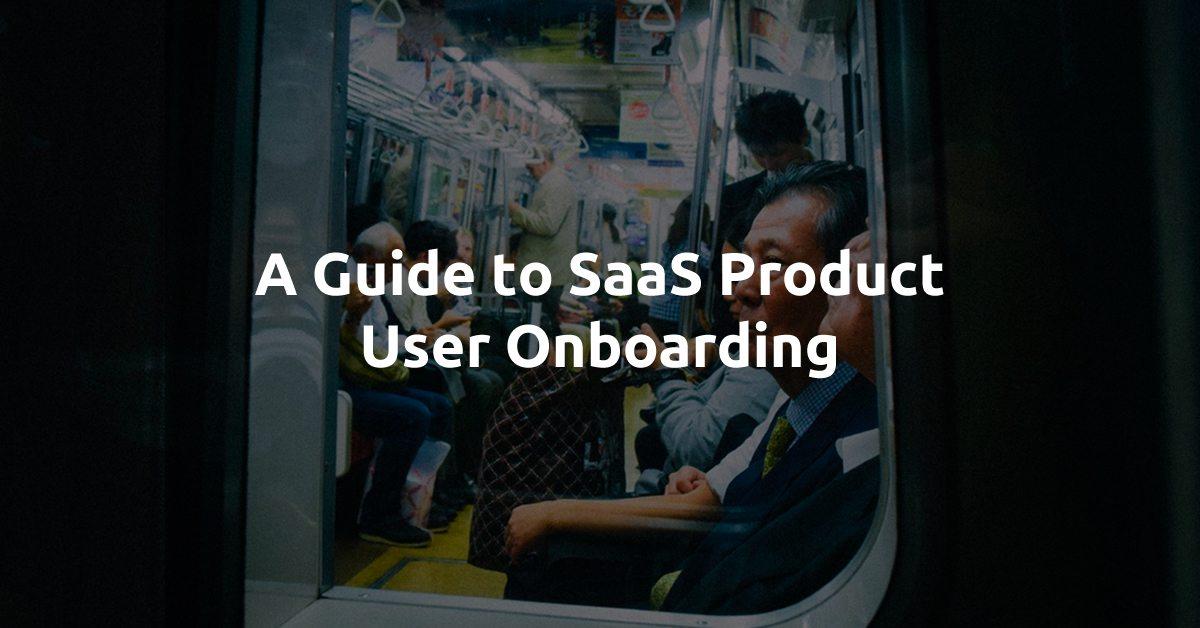 A Guide to SaaS Product User Onboarding