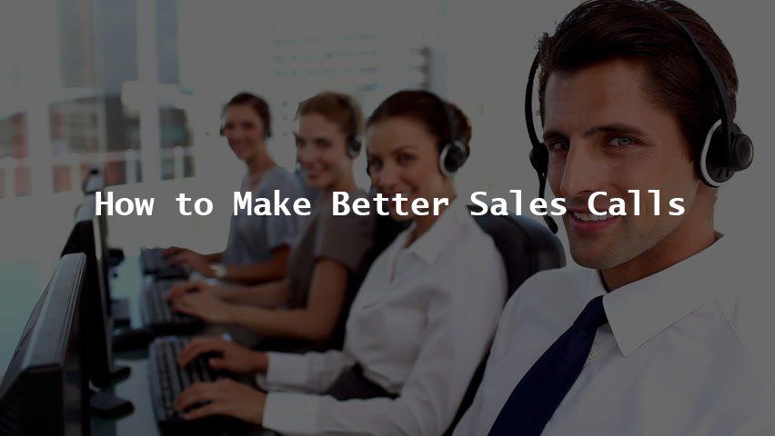How to Make Better Sales Calls