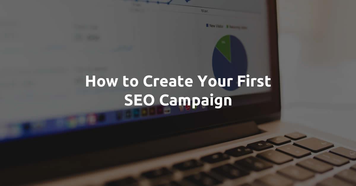 How to Create Your First SEO Campaign