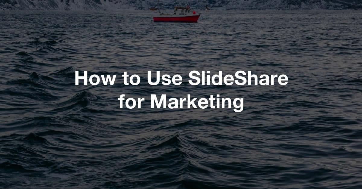 How to Use SlideShare for Marketing